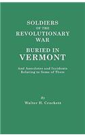 Soldiers of the Revolutionary War Buried in Vermont, and Anecdotes and Incidents Relating to Some of Them