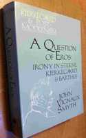 Question of Eros: Irony in Sterne, Kierkegaard and Barthes (Kierkegaard & Postmodernism Series)
