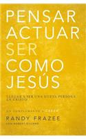 Pensar, Actuar, Ser Como Jesús