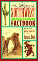 The Great Southwest Nature Factbook: A Guide to the Region's Remarkable Animals, Plants, and Natural Features