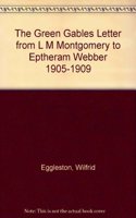 The Green Gables Letters: From L. M. Montgomery to Ephraim Weber 1905-1909