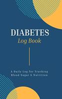 Diabetes Log Book: Diabetes Food Journal A Daily Log for Tracking Blood Sugar, Nutrition, and Activity Blood Sugar Log Book Diabetic Daily Log Book