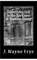 Something Evil in the Darkness at Hopkins House