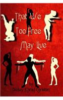 That We Too Free May Live