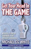 Get Your Head In The Game: Mental Fitness Training for Hockey Coaches(English)