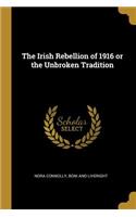 The Irish Rebellion of 1916 or the Unbroken Tradition