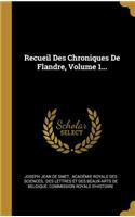 Recueil Des Chroniques De Flandre, Volume 1...