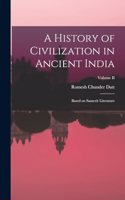 History of Civilization in Ancient India: Based on Sanscrit Literature; Volume II