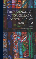 Journals Of Major-gen. C. G. Gordon, C. B., At Kartoum