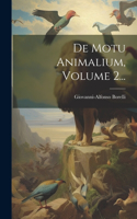 De Motu Animalium, Volume 2...