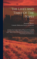 Lives And Times Of The Popes: Including The Complete Gallery Of Portraits Of The Pontiffs Reproduced From Effigies Pontificum Romanorum Dominici Basae: Being A Series Of Volumes 