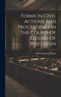 Forms In Civil Actions And Proceedings In The Courts Of Record Of Wisconsin