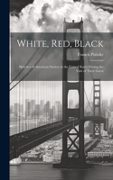 White, Red, Black