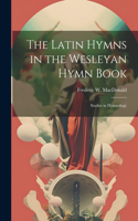 Latin Hymns in the Wesleyan Hymn Book; Studies in Hymnology