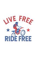 Live Free Ride Free: 4th Of July Journal, American Proud Notebook, USA Independence Day Diary, for Bike Riders, Motorcycle, Motorcyclists