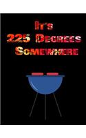 It's 225 Degrees Somewhere: Barbecue Smoker's Log Book BBQ Smoker Recipe Journal Meat Smoking Notebook with Grill Prep Notes, Smoker Time Log, Cooking Results (107 pages, 8.5x1