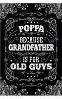 Poppa because Grandfather is for Old Guys: Personal Notebook Journal or Diary to Write In. Fathers Day Gifts for Poppa or Birthday Present for your Grandfather