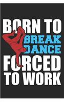 Born To Breakdance Forced To Work: Notebook Or Journal 6x9 Squared 120 Pages Breakdancing Gift