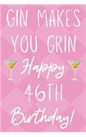 Gin Makes You Grin Happy 46th Birthday