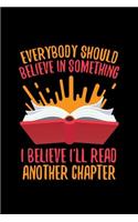 Everybody Should Believe In Something I Believe I'll Read Another Chapter