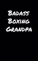 Badass Boxing Grandpa: A soft cover blank lined journal to jot down ideas, memories, goals, and anything else that comes to mind.