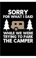 Sorry For What I Said While We Were Trying To Park The Camper