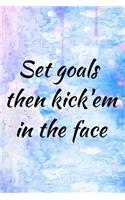 Set goals then kick'em in the face: 110 Pages Large (6x9 inches) Planner Organizer Journal Notebook (Set Goals and Crush Them Dream Plan Success Goal Habit Aim Motivation Ambition Busi