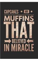 Cupcakes Are Muffins That Believed in Miracle: Funny Novelty Gift Notebook: Stylish Lined Journal to Write in