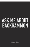 Ask Me about Backgammon: A 6x9 Inch Matte Softcover Diary Notebook with 120 Blank Lined Pages and a Funny Gaming Cover Slogan