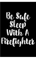 Be Safe Sleep With A Firefighter: Firefighter Weekly and Monthly Planner, Academic Year July 2019 - June 2020: 12 Month Agenda - Calendar, Organizer, Notes, Goals & To Do Lists