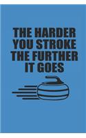 The Harder You Stroke the Further It Goes