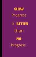 Slow Progress Is Better Than No Progress: Inspirational Weight loss Notebook / Journal (6 x 9)