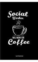 Social Worker Will Work For Coffee Notebook