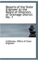 Reports of the State Engineer to the Board of Directors of Drainage District No. 1