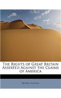 The Rights of Great Britain Asserted Against the Claims of America