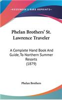 Phelan Brothers' St. Lawrence Traveler: A Complete Hand Book And Guide, To Northern Summer Resorts (1879)