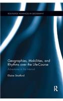 Geographies, Mobilities, and Rhythms Over the Life-Course