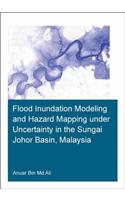 Flood Inundation Modeling and Hazard Mapping under Uncertainty in the Sungai Johor Basin, Malaysia