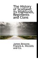 The History of Scotland; Its Highlands, Regiments and Clans