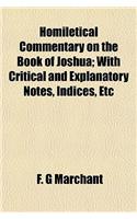 Homiletical Commentary on the Book of Joshua; With Critical and Explanatory Notes, Indices, Etc