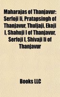 Maharajas of Thanjavur: Serfoji II, Pratapsingh of Thanjavur, Thuljaji, Ekoji I, Shahuji I of Thanjavur, Serfoji I, Shivaji II of Thanjavur(English)