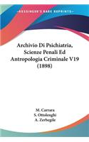 Archivio Di Psichiatria, Scienze Penali Ed Antropologia Criminale V19 (1898)