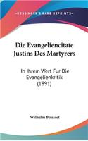 Evangeliencitate Justins Des Martyrers: In Ihrem Wert Fur Die Evangelienkritik (1891)