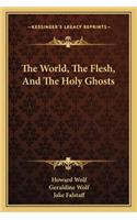 The World, The Flesh, And The Holy Ghosts