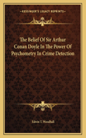 The Belief of Sir Arthur Conan Doyle in the Power of Psychometry in Crime Detection