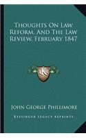 Thoughts on Law Reform, and the Law Review, February 1847