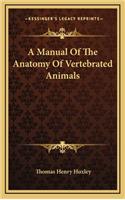A Manual of the Anatomy of Vertebrated Animals