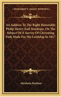 An Address To The Right Honorable Philip Henry Earl Stanhope, On The Subject Of A Survey Of Chevening Park Made For His Lordship In 1817