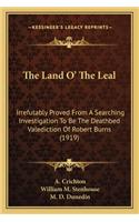 Land O' the Leal: Irrefutably Proved from a Searching Investigation to Be the Deathbed Valediction of Robert Burns (1919)