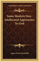 Some Modern Non-Intellectual Approaches to God